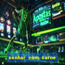 sonhar com carne assada jogo do bicho